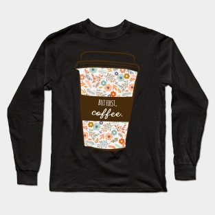 But First Coffee Cute Funny Girly Floral Trending Slogan Long Sleeve T-Shirt